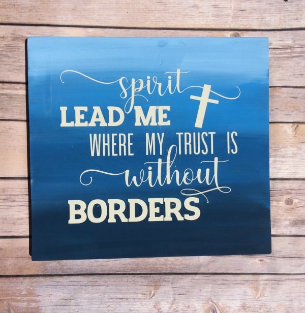 How to paint an ombre sign with free cut file for 'Spirit Lead Me Where My Trust is Without Borders'
