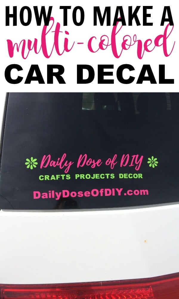 How To Make A Multi-Colored Car Decal With Your Cricut - Daily Dose Of DIY